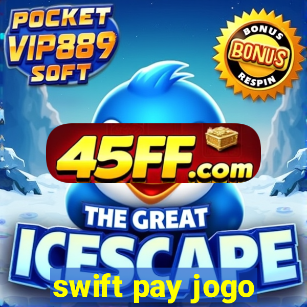 swift pay jogo